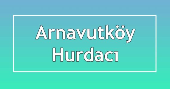 arnavutköy hurdacı