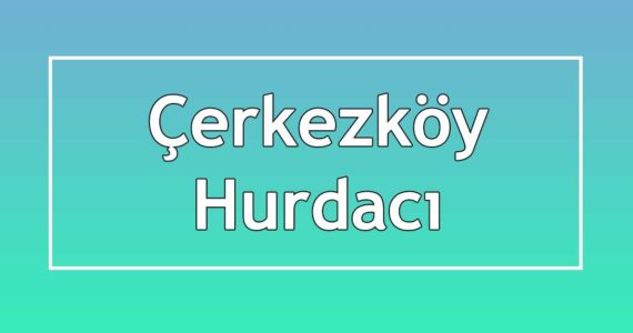 çerkezköy hurdacı