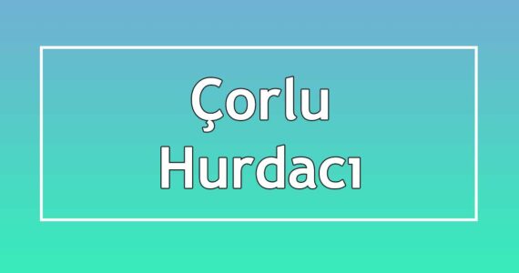 çorlu hurdacı