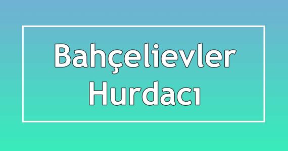 bahçelievler hurdacı