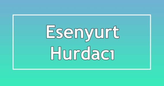 esenyurt hurdacı