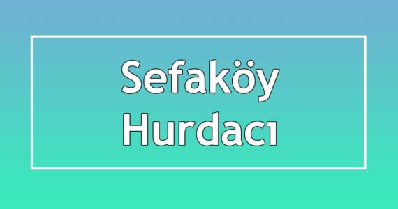 sefaköy hurdacı