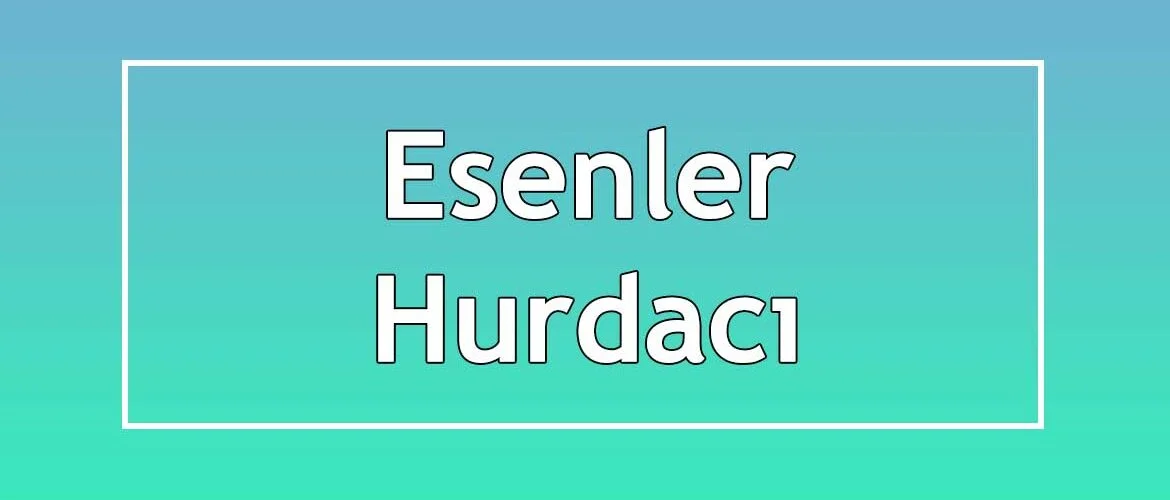 esenler hurdacıları