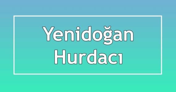 yenidoğan hurdacıları