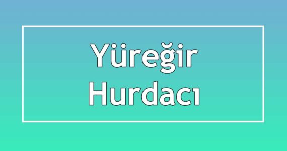 yüreğir hurdacı