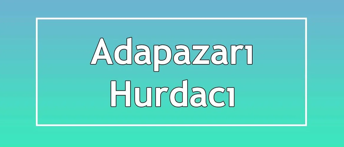 adapazarı hurdacı adapazarı hurdacı