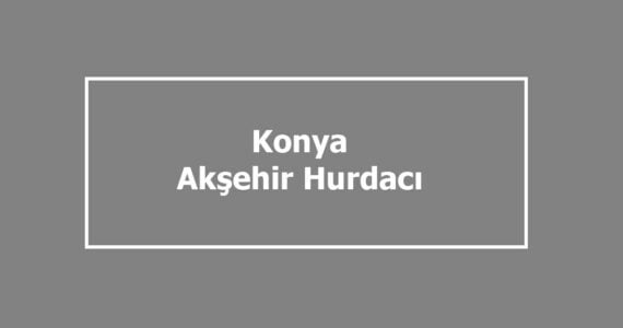 akşehir hurdacı