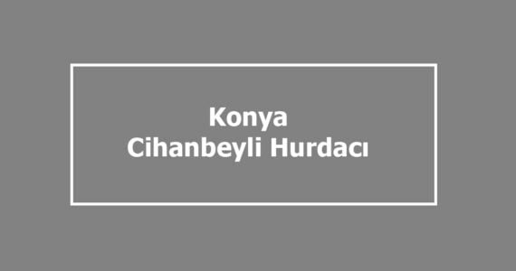 cihanbeyli hurdacı