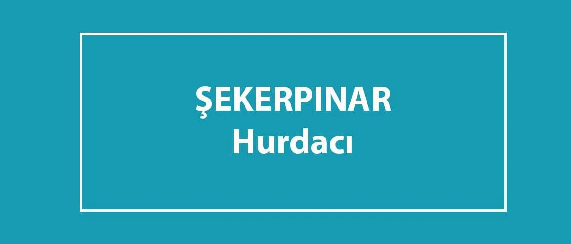 şekerpınar hurdacısı şekerpınar hurdacısı
