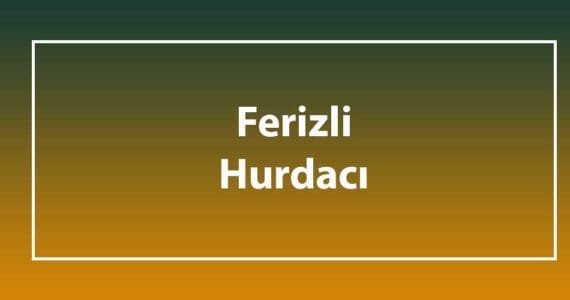 ferizli hurdacı