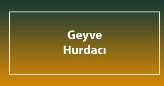 geyve hurdacı